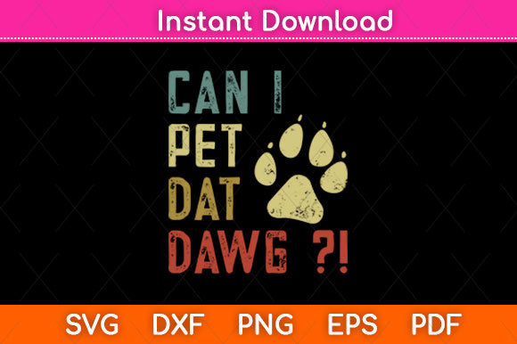 Can I Pet Dat Dawg Dog Svg File: Graphics for Crafts